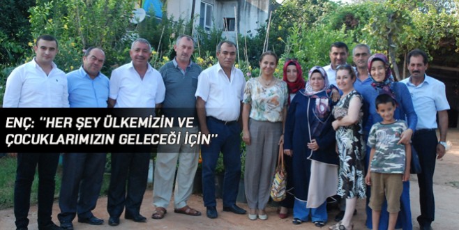 Enç: ''Her şey ülkemizin ve çocuklarımızın geleceği için''
