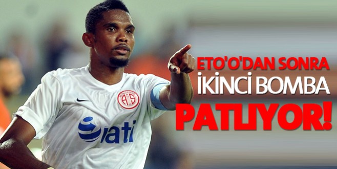Eto'o'dan sonra ikinci bomba patlıyor!