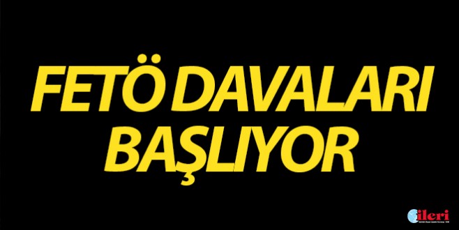 FETÖ davaları başlıyor