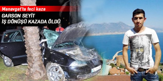 Garson Seyit, iş dönüşü kazada öldü