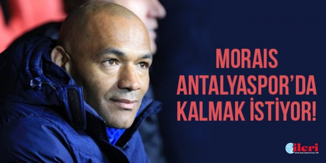 Morais Antalyaspor’da kalmak istiyor