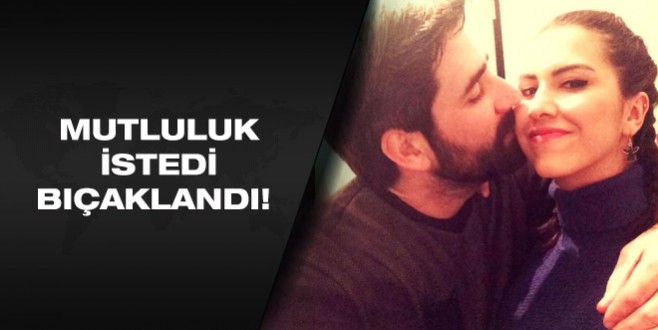 'Mutluluk' isteyen sevgilisine bıçakla saldırdı