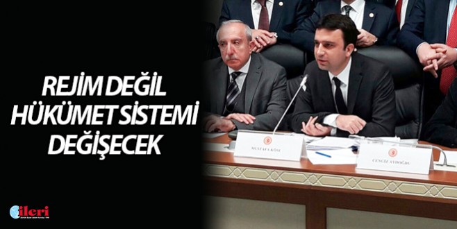 Rejim değil, hükümet sistemi değişecek