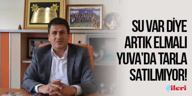 Su var diye artık Elmalı Yuva’da tarla satılmıyor
