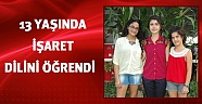 13 yaşında işaret dili öğrendi