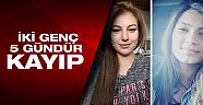 17 yaşındaki Pelin ve Ayşe Nur 5 gündür kayıp