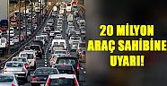 20 milyon araç sahibine uyarı!