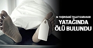 34 yaşındaki Talat Karahan yatağında ölü bulundu
