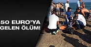 50 Euro'ya gelen ölüm!