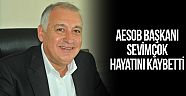 AESOB Başkanı Sevimçok hayatını kaybetti