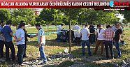 Ağaçlık alanda vurularak öldürülmüş kadın cesedi bulundu