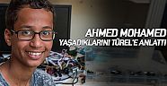 Ahmed Mohamed yaşadıklarını Türel’e anlattı