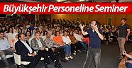 Ahmet Şerif İzgören’den Büyükşehir Personeline Seminer 