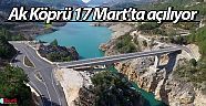 Ak Köprü 17 Mart’ta açılıyor 