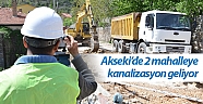 Akseki’de 2 mahalleye kanalizasyon geliyor