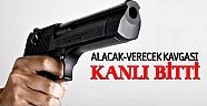 Alacak- verecek kavgası kanlı bitti