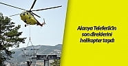 Alanya Teleferikin son direklerini helikopter taşıdı