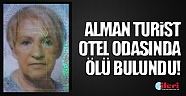 Alman turist otel odasında ölü bulundu!
