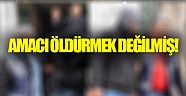 Amacı öldürmek değilmiş
