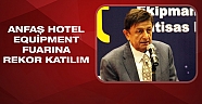 Anfaş Hotel Equipment fuarına rekor katılım
