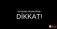 Ani bebek ölümlerine dikkat!