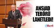 ANSİAD terörü lanetledi!