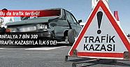 Antalya 7 bin 300 trafik kazasıyla ilk 5’de yer aldı