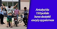 Antalya’da 150 polisle hava destekli asayiş uygulaması