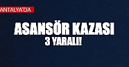 Antalya’da asansör kazası: 3 yaralı