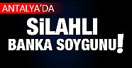 Antalya'da banka soygunu: 1 yaralı!