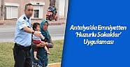 Antalya’da emniyetten ’Huzurlu Sokaklar’ uygulaması
