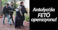Antalya’da FETÖ operasyonu!