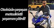 Antalya’da otobüsle çarpışan motosikletli yaşamını yitirdi!