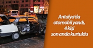Antalya’da otomobil yandı, 4 kişi son anda kurtuldu