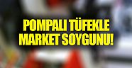 Antalya'da pompalı tüfekle market soygunu!
