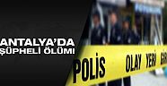 Antalya'da şüpheli ölüm