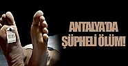 Antalya'da şüpheli ölüm!