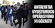 Antalya'da uyuşturucu operasyonu: 14 gözaltı!