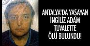 Antalya'da yaşayan İngiliz adam tuvalette ölü bulundu