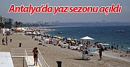 Antalya’da yaz sezonu açıldı