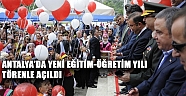 Antalya’da yeni eğitim öğretim yılı törenle açıldı