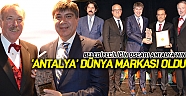 ‘Antalya’ dünya markası oldu