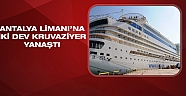 Antalya limanı'na 2 dev kruvaziyer yanaştı 
