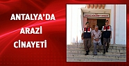 Antalya'da arazi cinayeti
