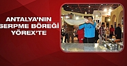 Antalya'nın serpme böreği YÖREX’te