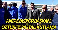 Antalyaspor Başkanı Öztürk'e pastalı kutlama  