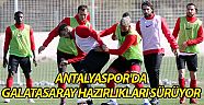 Antalyaspor'da, Galatasaray  hazırlıkları sürüyor