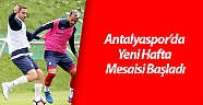 Antalyaspor’da yeni hafta mesaisi başladı
