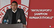 Antalyaspor’u şampiyon  yapmak istiyoruz