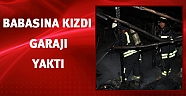 Araba vermeyen babasına kızıp garajı yaktı
